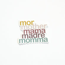 Load image into Gallery viewer, sticker that reads, &quot;mor, mother, mama, madre, momma&quot;
