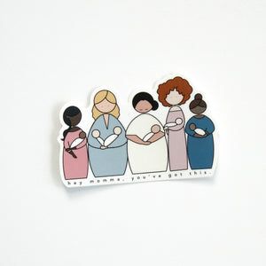 Vinyl sticker of 5 women holding babies, with text underneath that reads, "hey momma, you've got this."